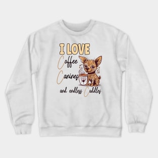 I Love Coffee Canines and Cuddles Chihuahua Owner Funny Crewneck Sweatshirt